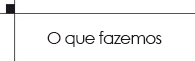 o que fazemos